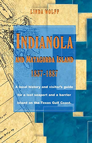 Indianola And Matagorda Island, 1837-1887 A Local History And Visitor's Guide F [Paperback]