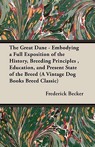 The Great Dane - Embodying A Full Exposition Of The History, Breeding Principles [Paperback]