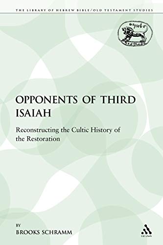 The Opponents of Third Isaiah Reconstructing the Cultic History of the Restorat [Paperback]