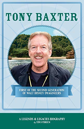 Tony Baxter First Of The Second Generation Of Walt Disney Imagineers (legends & [Paperback]