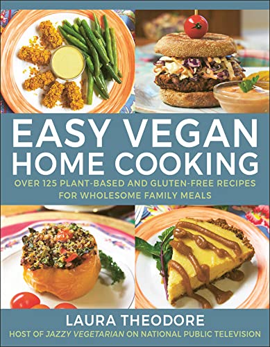 Easy Vegan Home Cooking: Over 125 Plant-Based and Gluten-Free Recipes for Wholes [Hardcover]