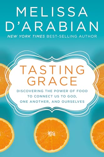 Tasting Grace: Discovering the Power of Food to Connect Us to God, One Another,  [Hardcover]