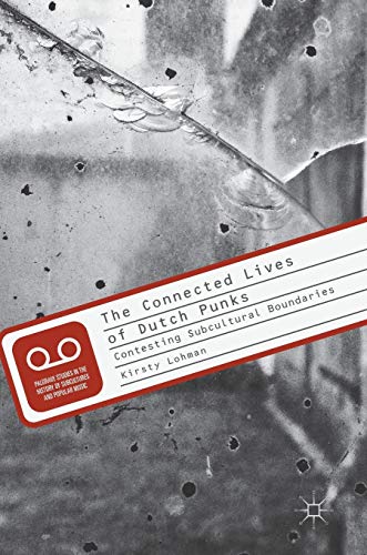 The Connected Lives of Dutch Punks: Contesting Subcultural Boundaries [Hardcover]