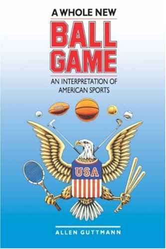 A Whole Ne Ball Game An Interpretation Of American Sports [Paperback]