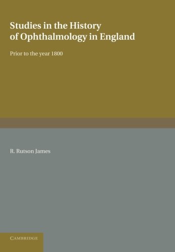 Studies in the History of Ophthalmology in England Prior to the Year 1800 [Paperback]