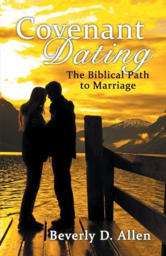 Covenant Dating The Biblical Path To Marriage [Paperback]