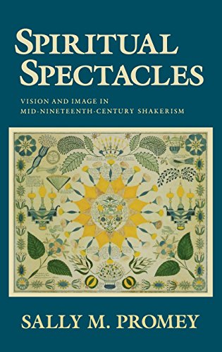 Spiritual Spectacles Vision and Image in Mid-Nineteenth-Century Shakerism [Hardcover]