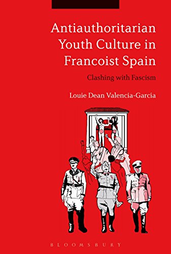 Antiauthoritarian Youth Culture in Francoist Spain Clashing ith Fascism [Paperback]