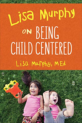 Lisa Murphy on Being Child Centered [Paperback]