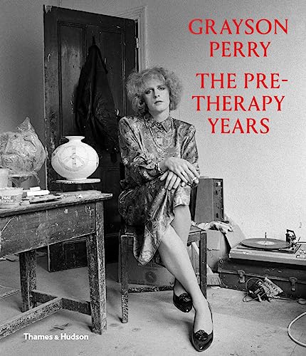 Grayson Perry: The Pre-Therapy Years [Hardcover]