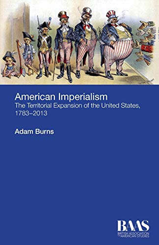 American Imperialism The Territorial Expansion of the United States, 1783-2013 [Paperback]