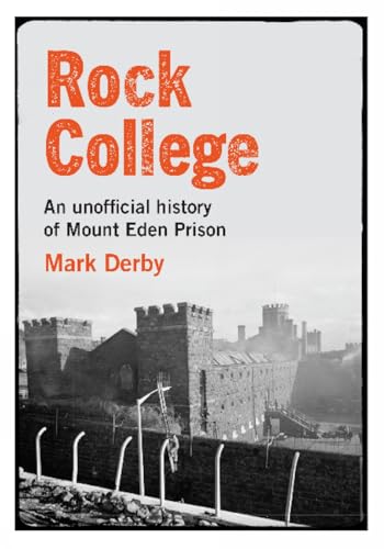 Rock College: An unofficial history of Mount Eden Prison [Paperback]