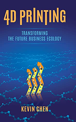 4D Printing: Transforming the Future Business Ecology [Hardcover]