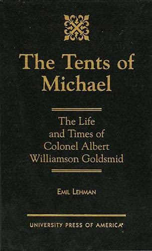 The Tents of Michael: The Life and Times of Colonel Albert Williamson Goldsmid [Hardcover]