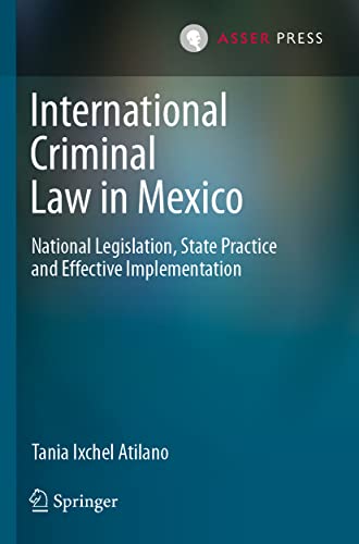 International Criminal Law in Mexico: National Legislation, State Practice and E [Paperback]