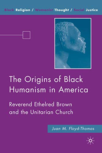 The Origins of Black Humanism in America Reverend Ethelred Bron and the Unitar [Hardcover]