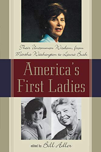 America's First Ladies: Their Uncommon Wisdom, from Martha Washington to Laura B [Paperback]