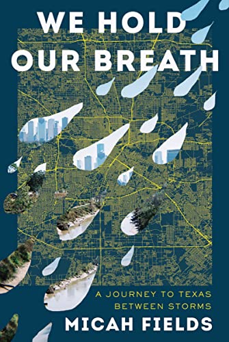 We Hold Our Breath: A Journey to Texas Between Storms [Hardcover]