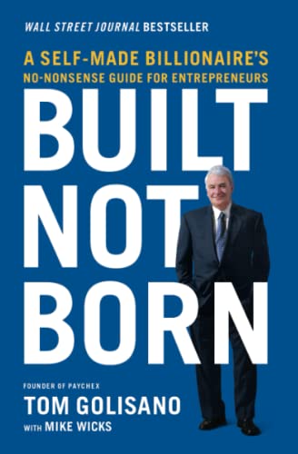 Built, Not Born: A Self-Made Billionaire's No-Nonsense Guide for Entrepreneurs [Paperback]