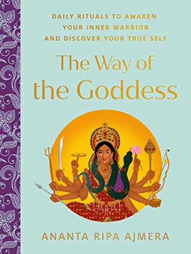 The Way of the Goddess: Daily Rituals to Awaken Your Inner Warrior and Discover  [Hardcover]