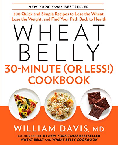 Wheat Belly 30-Minute (Or Less) Cookbook 200 Quick and Simple Recipes to Lose  [Hardcover]