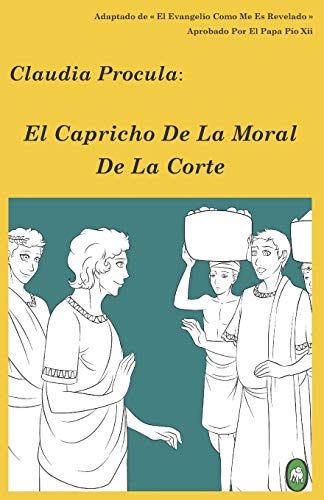 El Capricho De La Moral De La Corte (claudia Procula) (volume 2) (spanish Editio [Paperback]