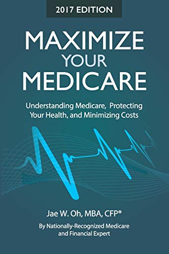 Maximize Your Medicare (2017 Ed.) Understanding Medicare, Protecting Your Healt [Paperback]