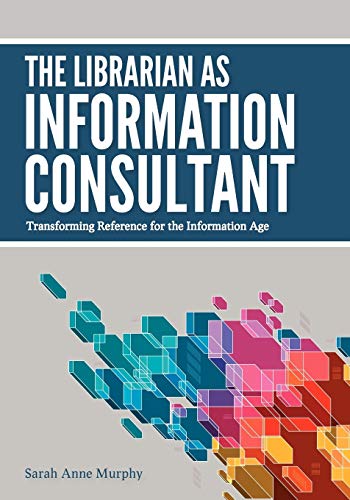 The Librarian As Information Consultant Transforming Reference For The Informat [Paperback]