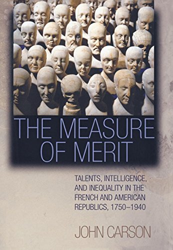 The Measure of Merit Talents, Intelligence, and Inequality in the French and Am [Hardcover]