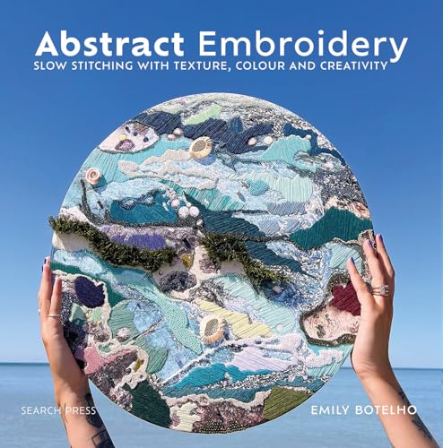 Abstract Embroidery: Slow stitching with texture, colour and creativity [Hardcover]