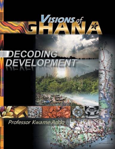 Visions Of Ghana Decoding Development [Paperback]