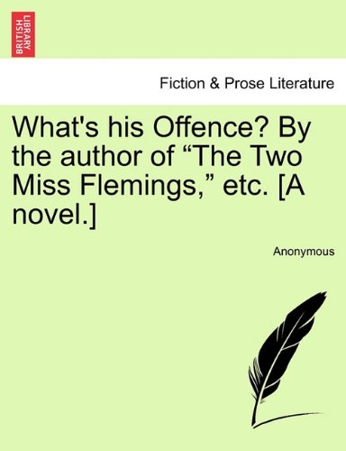 What's His Offence by the Author of the To Miss Flemings, etc [A Novel ] [Paperback]