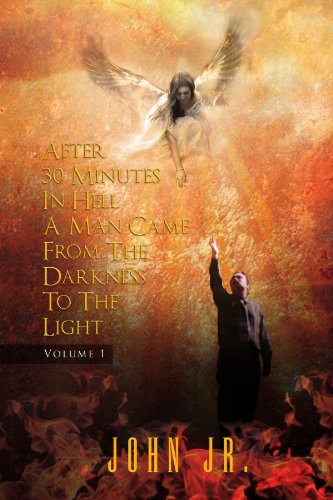 After 30 Minutes In Hell A Man Came From The Darkness To The Light Volume 1 [Paperback]