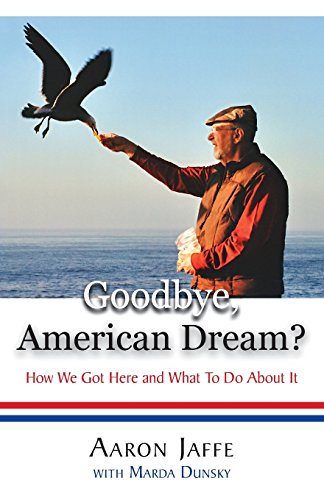 Goodbye, American Dream Ho We Got Here And What To Do About It [Paperback]