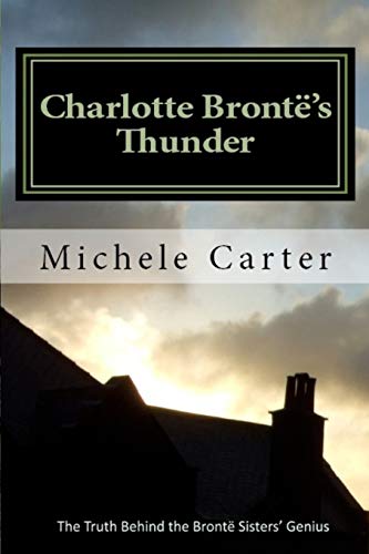 Charlotte Bront's Thunder The Truth Behind The Bront Sisters' Genius [Paperback]