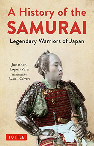 A History of the Samurai: Legendary Warriors of Japan [Hardcover]