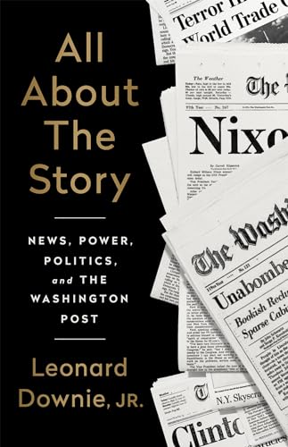 All About the Story: News, Power, Politics, and the Washington Post [Hardcover]