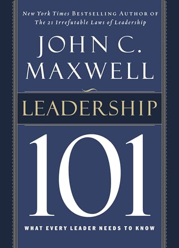 Leadership 101: What Every Leader Needs to Know [Hardcover]