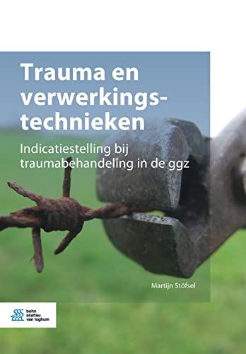 Trauma en verwerkingstechnieken: Indicatiestelling bij traumabehandeling in de g [Paperback]