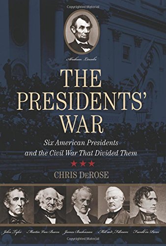 The Presidents' War: Six American Presidents And The Civil War That Divided Them [Hardcover]