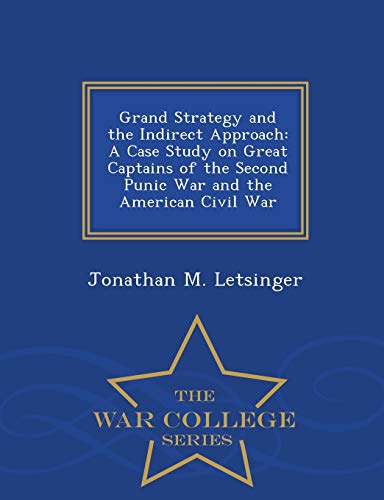 Grand Strategy And The Indirect Approach A Case Study On Great Captains Of The  [Paperback]