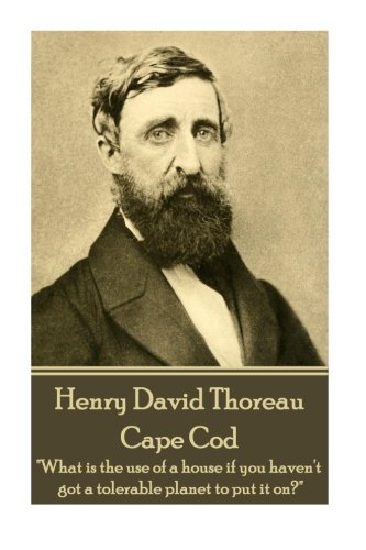 Henry David Thoreau - Cape Cod  hat Is The Use Of A House If You Haven't Got A [Paperback]