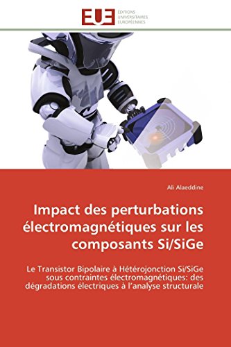 Impact Des Perturbations lectromagntiques Sur Les Composants Si/sige Le Trans [Paperback]