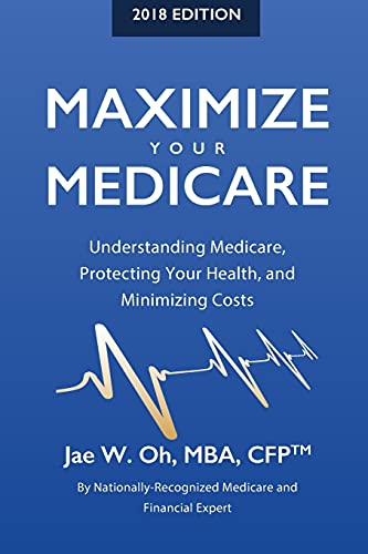 Maximize Your Medicare (2018 Edition) Understanding Medicare, Protecting Your H [Paperback]