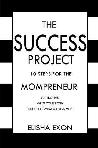 The Success Project 10 Steps For The Mompreneur Get Inspired.  Write Your Stor [Paperback]