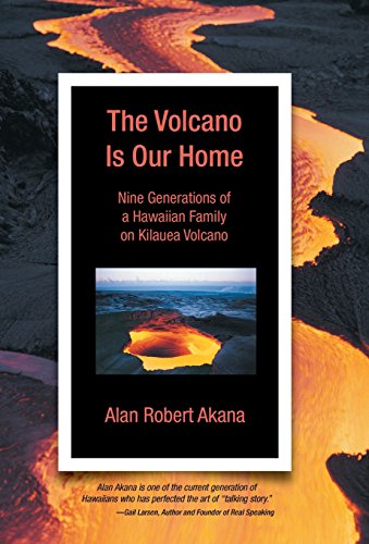 The Volcano Is Our Home Nine Generations Of A Haaiian Family On Kilauea Volcan [Hardcover]