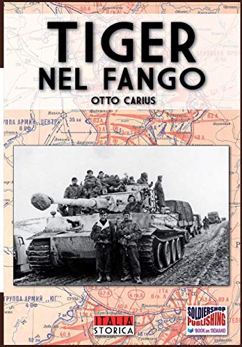 Tiger Nel Fango La Vita E I Combattimenti Del Comandante Di Panzer Otto Carius  [Paperback]