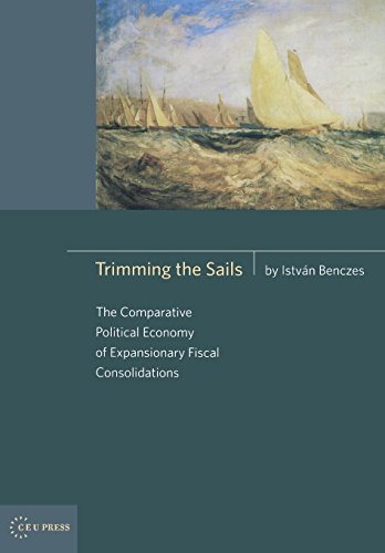 Trimming The Sails The Comparative Political Economy Of Expansionary Fiscal Con [Hardcover]