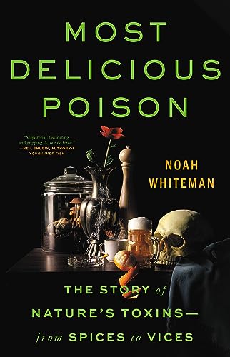 Most Delicious Poison: The Story of Nature's ToxinsFrom Spices to Vices [Hardcover]