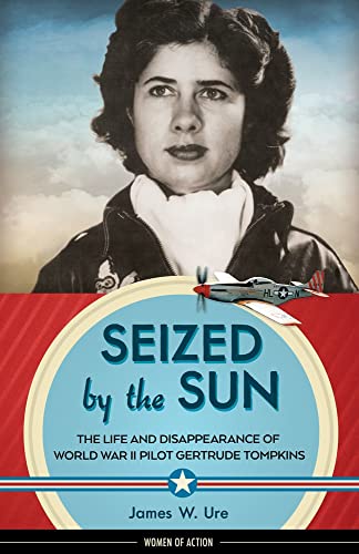 Seized by the Sun: The Life and Disappearance of World War II Pilot Gertrude Tom [Hardcover]